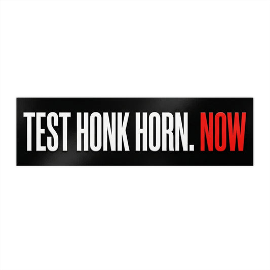 Bumper Stickers. TEST HONK HORN NOW