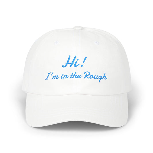 Dad Cap — "Hi! I’m in the Rough" Embroidered White Baseball Hat